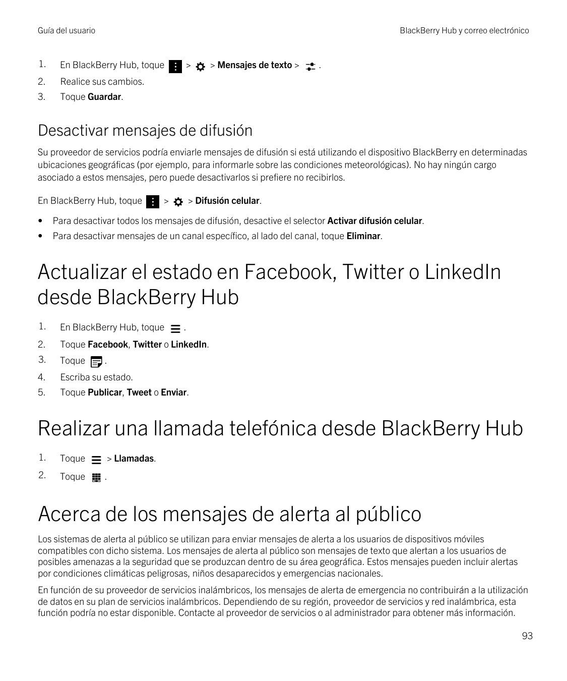 Guía del usuarioBlackBerry Hub y correo electrónico1.En BlackBerry Hub, toque2.Realice sus cambios.3.Toque Guardar.>> Mensajes d