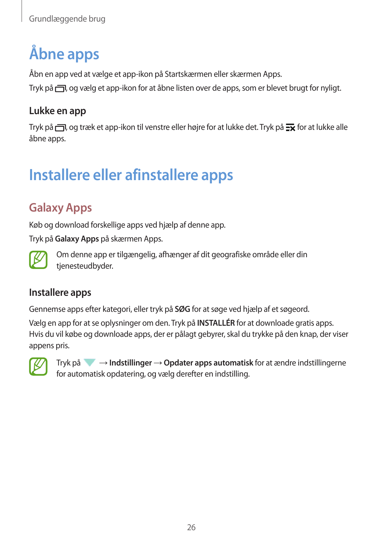 Grundlæggende brugÅbne appsÅbn en app ved at vælge et app-ikon på Startskærmen eller skærmen Apps.Tryk på, og vælg et app-ikon f