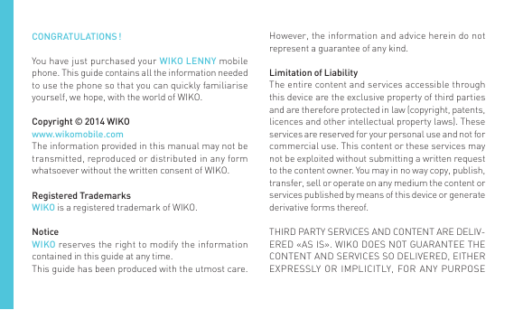 CONGRATULATIONS !You have just purchased your WIKO LENNY mobilephone. This guide contains all the information neededto use the p