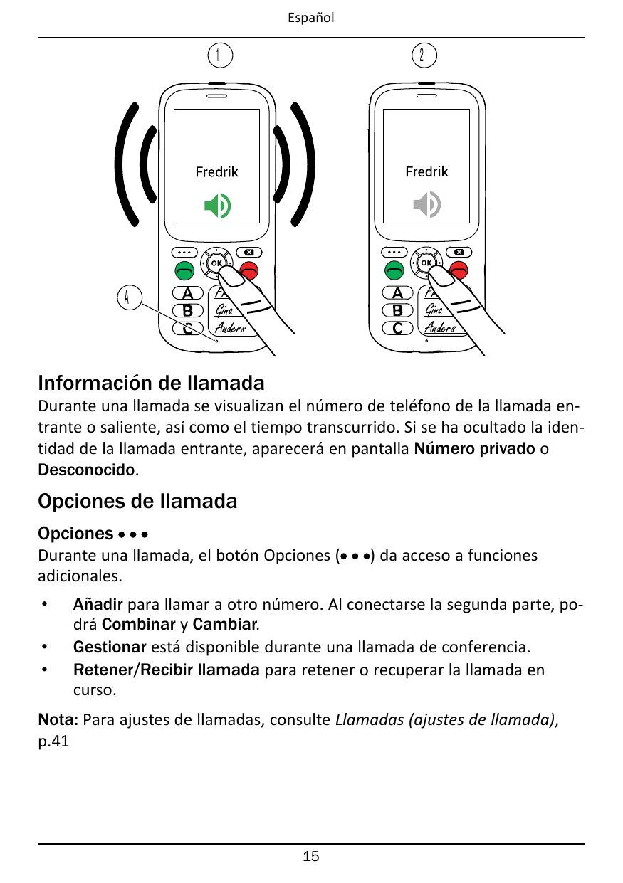 Español12AInformación de llamadaDurante una llamada se visualizan el número de teléfono de la llamada entrante o saliente, así c