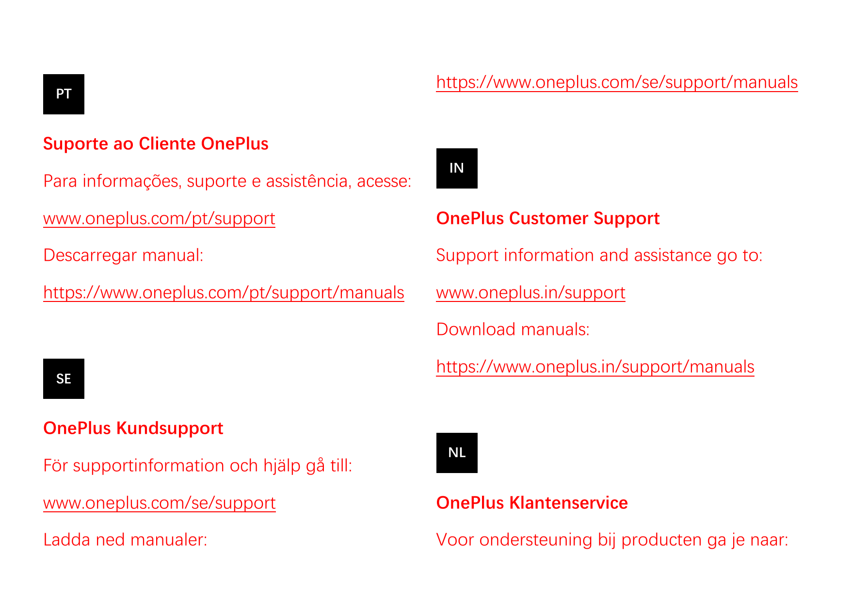 PThttps://www.oneplus.com/se/support/manualsSuporte ao Cliente OnePlusPara informações, suporte e assistência, acesse:INwww.onep