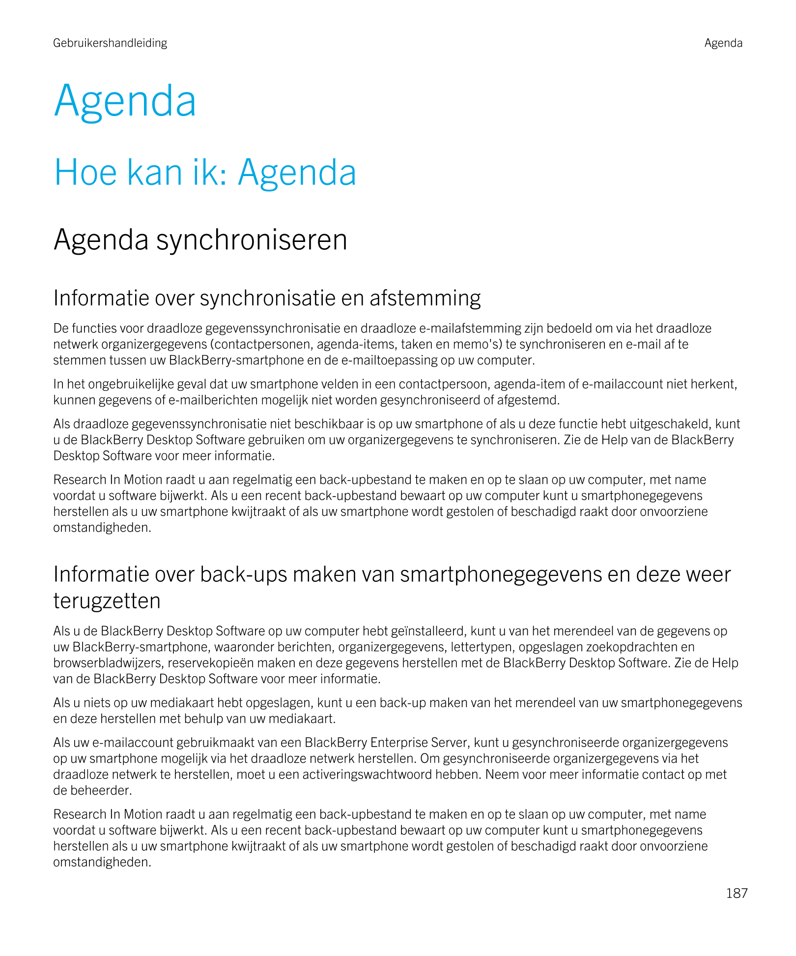Gebruikershandleiding Agenda
Agenda
Hoe kan ik: Agenda
Agenda synchroniseren
Informatie over synchronisatie en afstemming
De fun