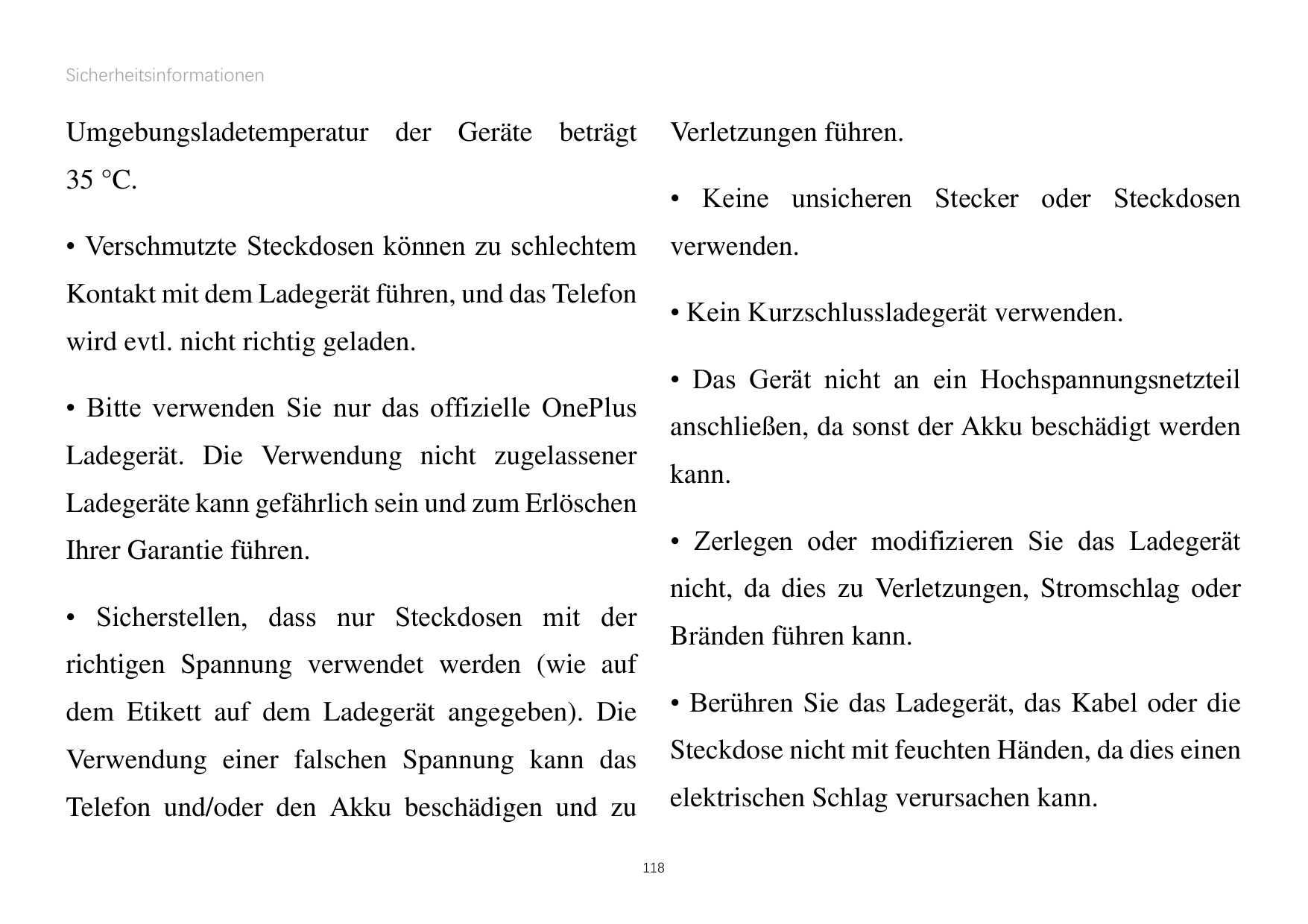 SicherheitsinformationenUmgebungsladetemperatur der Geräte beträgtVerletzungen führen.35 °C.• Keine unsicheren Stecker oder Stec