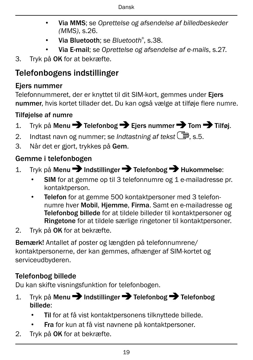 Dansk•Via MMS; se Oprettelse og afsendelse af billedbeskeder(MMS), s.26.• Via Bluetooth; se Bluetooth , s.38.• Via E-mail; se Op
