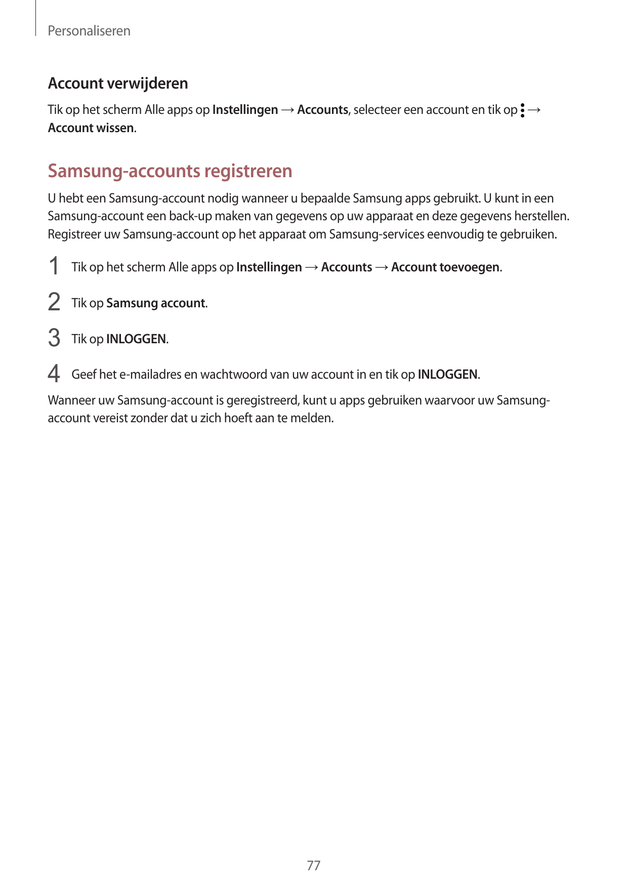 PersonaliserenAccount verwijderenTik op het scherm Alle apps op Instellingen → Accounts, selecteer een account en tik op →Accoun