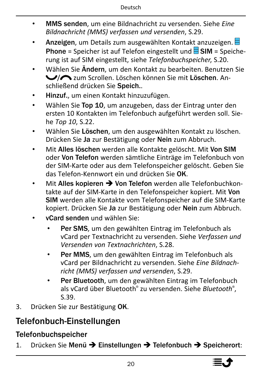 DeutschMMS senden, um eine Bildnachricht zu versenden. Siehe EineBildnachricht (MMS) verfassen und versenden, S.29.• Anzeigen, u