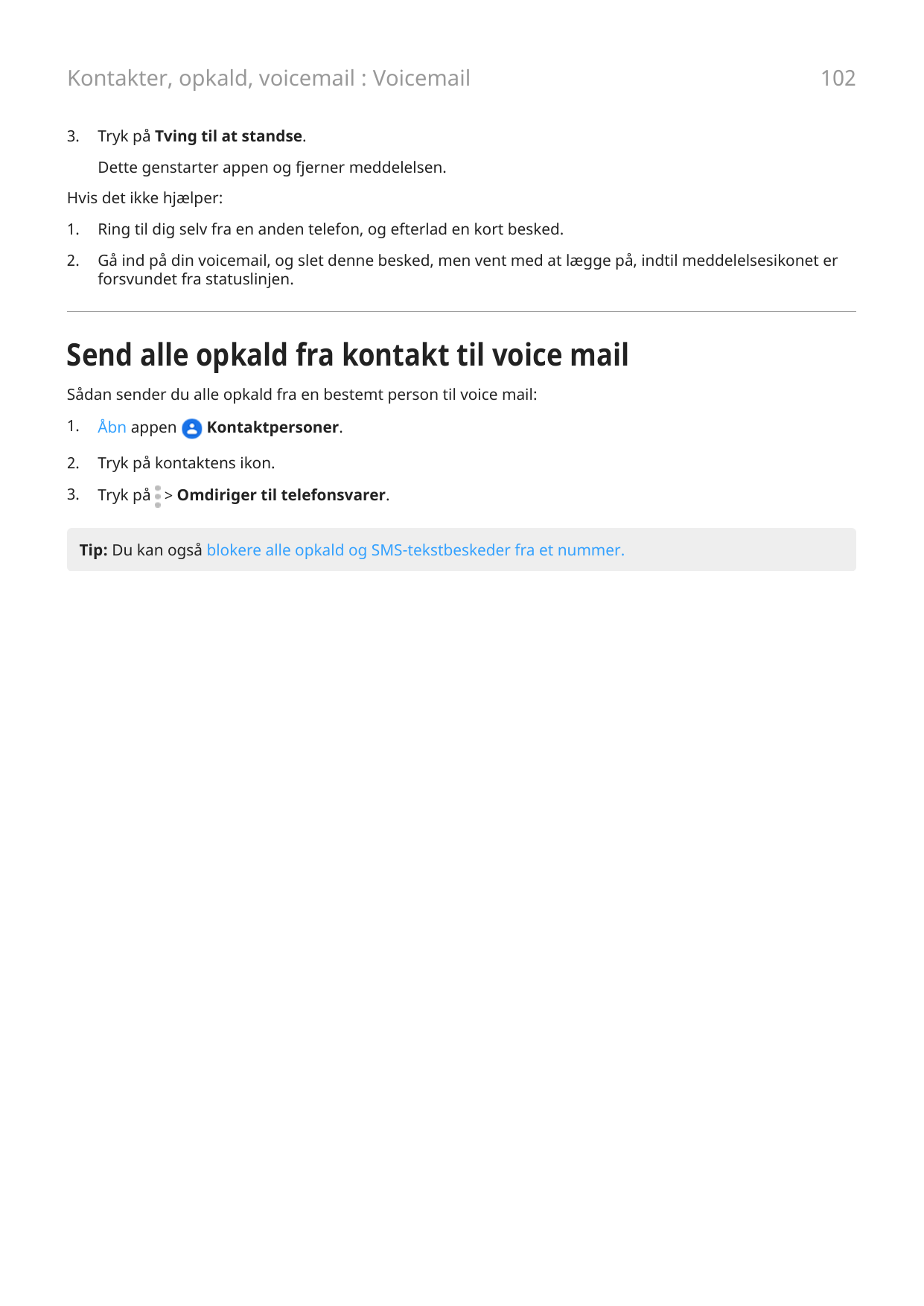 Kontakter, opkald, voicemail : Voicemail3.102Tryk på Tving til at standse.Dette genstarter appen og fjerner meddelelsen.Hvis det