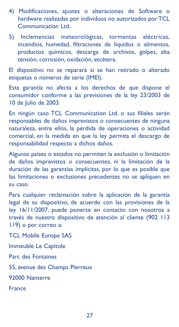 4) Modificaciones, ajustes o alteraciones de Software ohardware realizadas por individuos no autorizados por TCLCommunication Lt