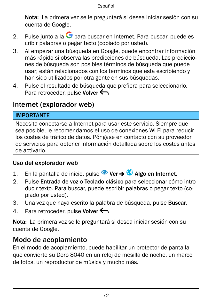 EspañolNota: La primera vez se le preguntará si desea iniciar sesión con sucuenta de Google.2.3.4.para buscar en Internet. Para 
