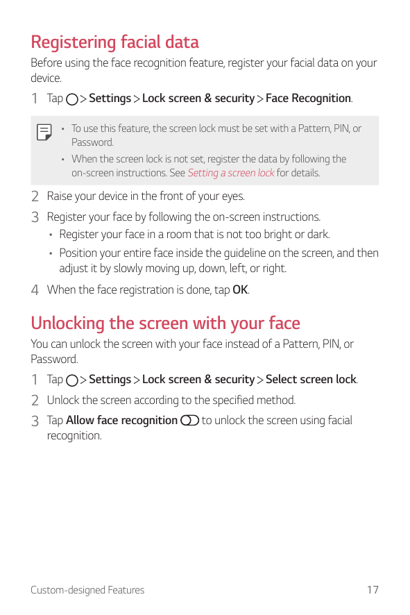 Registering facial dataBefore using the face recognition feature, register your facial data on yourdevice.1 TapSettings Lock scr