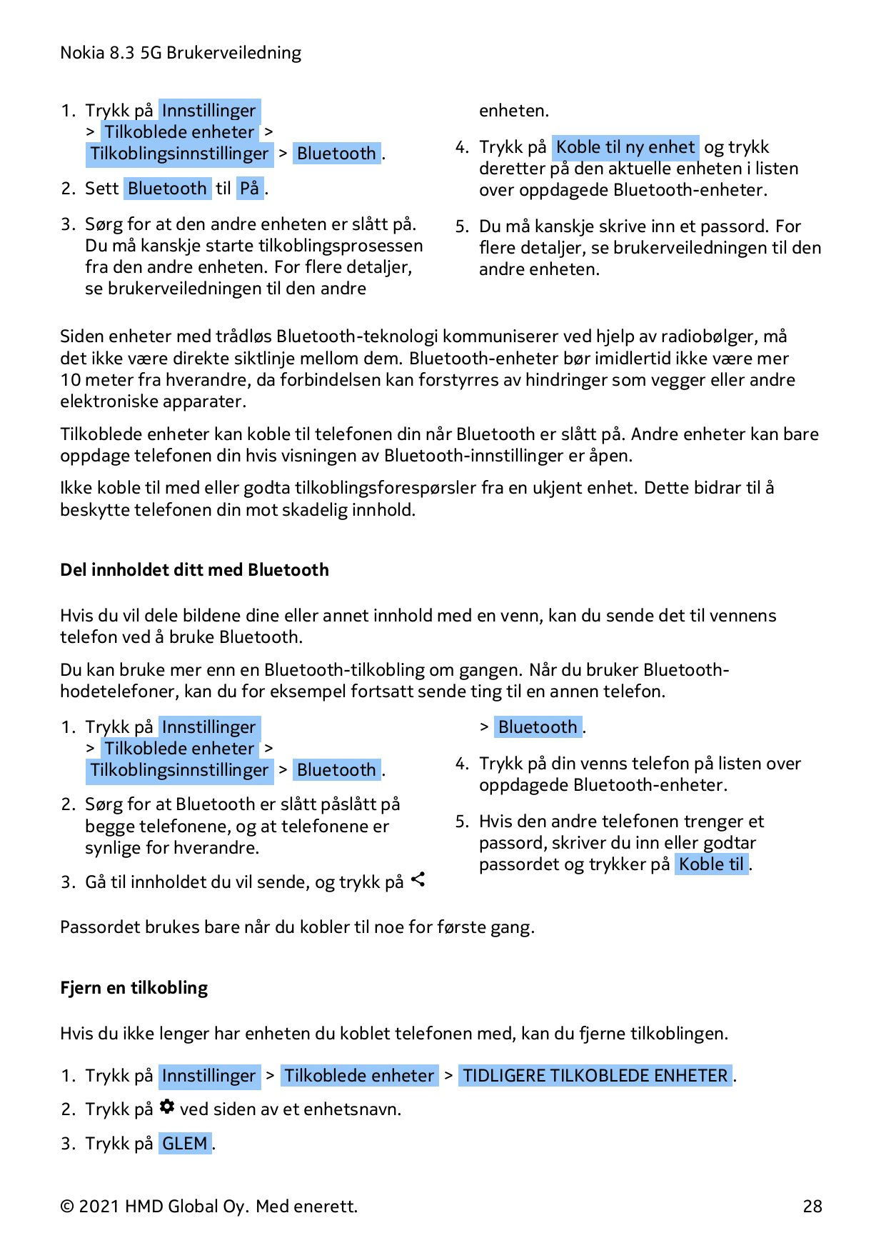 Nokia 8.3 5G Brukerveiledning1. Trykk på Innstillinger> Tilkoblede enheter >Tilkoblingsinnstillinger > Bluetooth .2. Sett Blueto