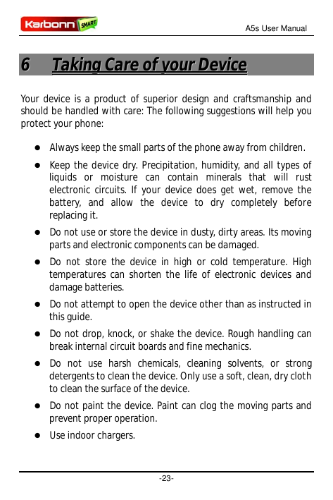 A5s User Manual6Taking Care of your DeviceYour device is a product of superior design and craftsmanship andshould be handled wit