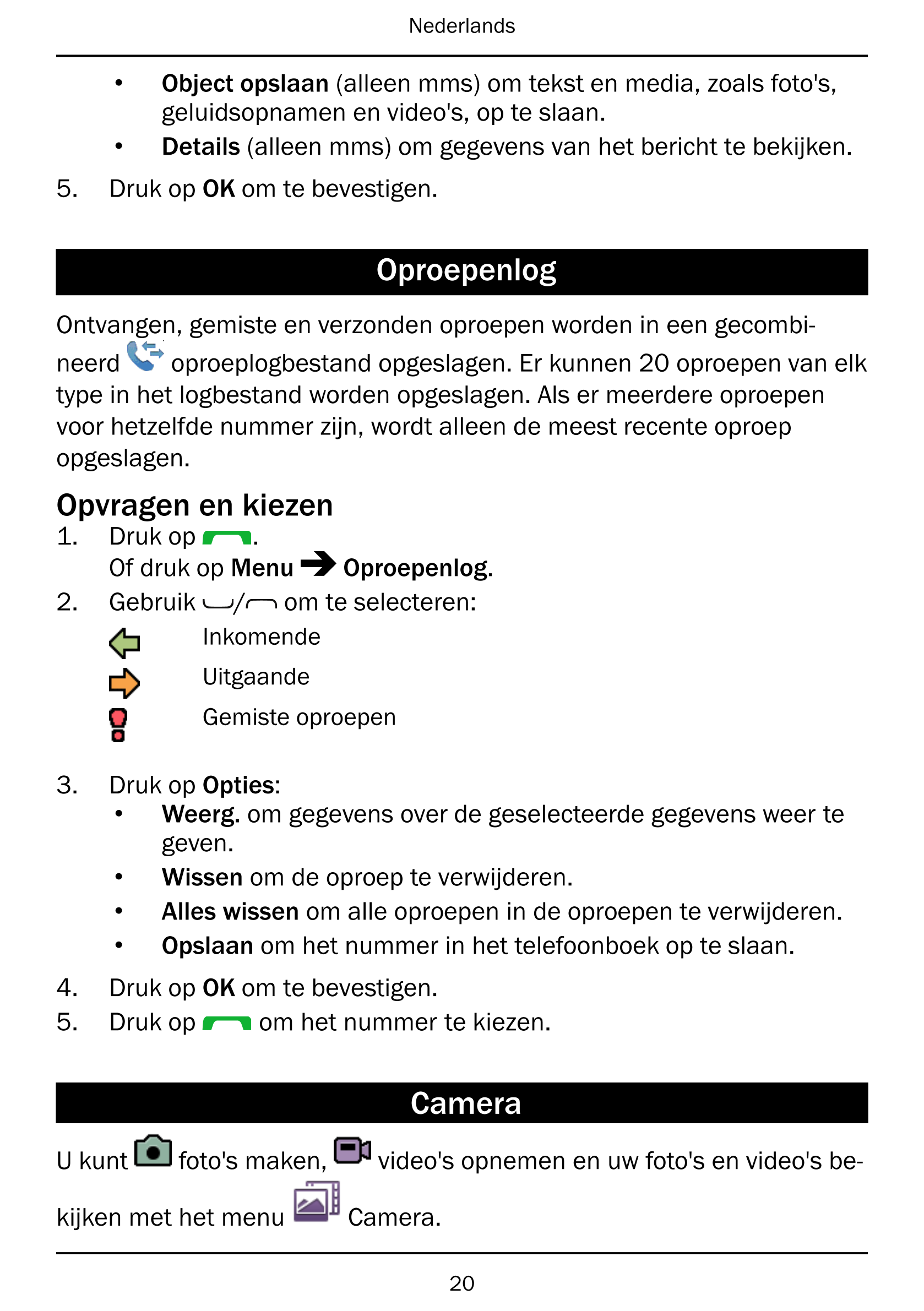Nederlands
• Object opslaan (alleen mms) om tekst en media, zoals foto's,
geluidsopnamen en video's, op te slaan.
• Details (all
