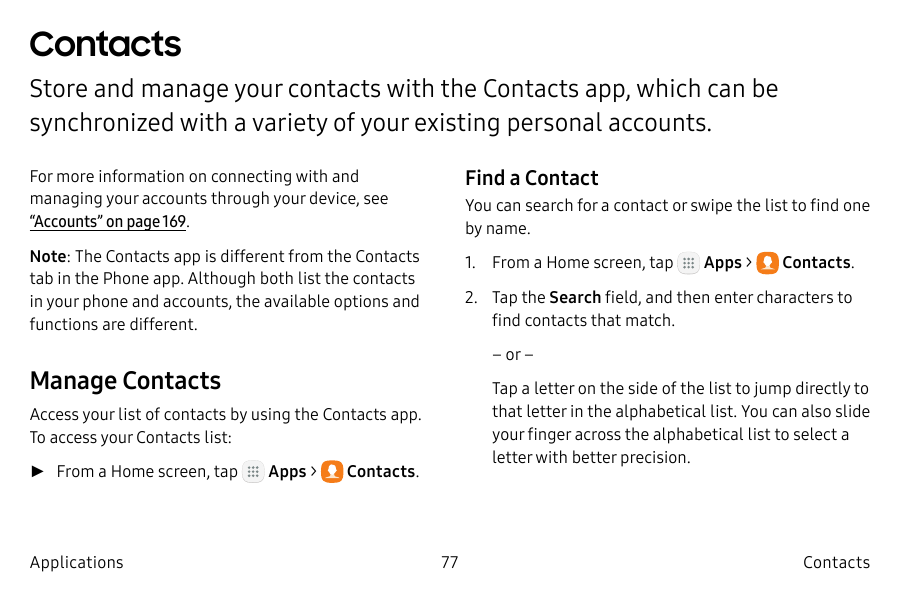 ContactsStore and manage your contacts with the Contacts app, which can besynchronized with a variety of your existing personal 