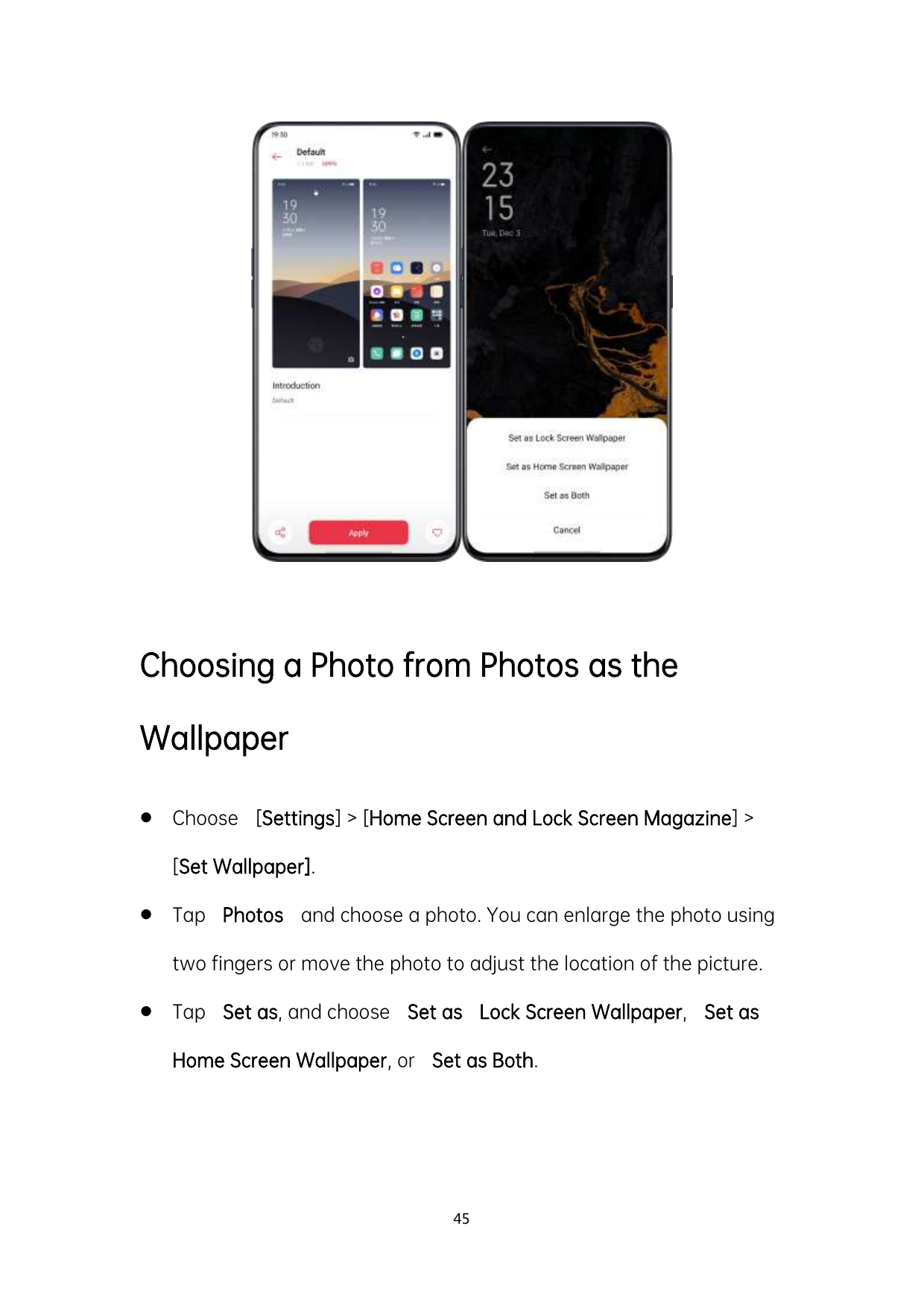 Choosing a Photo from Photos as theWallpaperChoose [Settings] > [Home Screen and Lock Screen Magazine] >[Set Wallpaper].Tap Ph