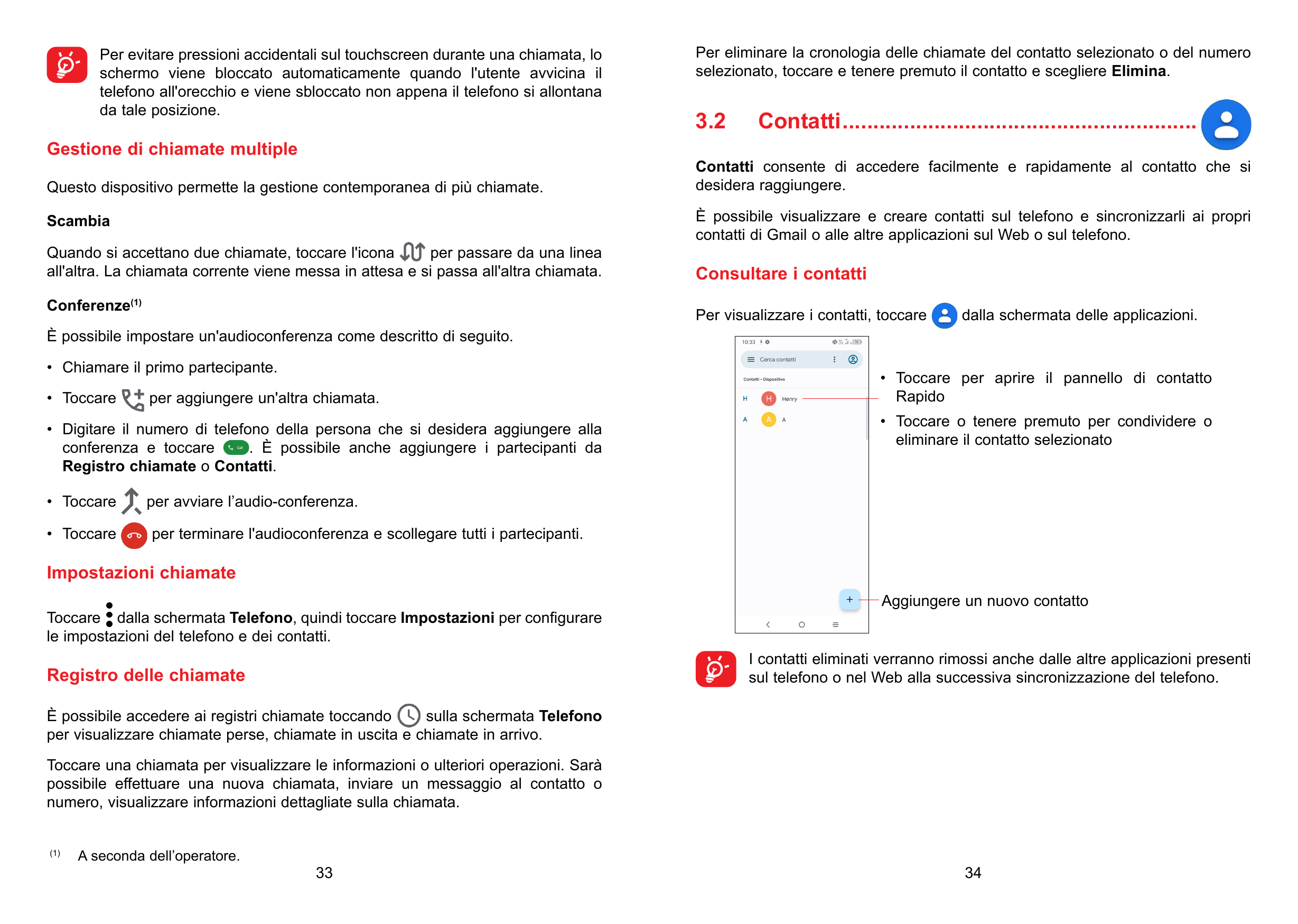  er evitare pressioni accidentali sul touchscreen durante una chiamata, loPschermo viene bloccato automaticamente quando l'utent