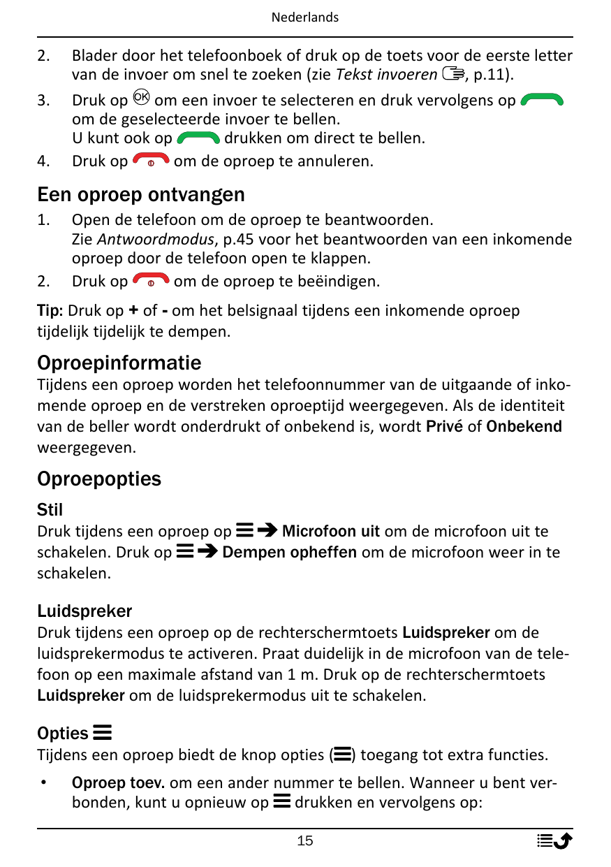 Nederlands2.3.4.Blader door het telefoonboek of druk op de toets voor de eerste lettervan de invoer om snel te zoeken (zie Tekst