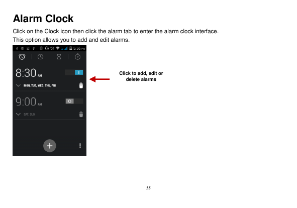 Alarm ClockClick on the Clock icon then click the alarm tab to enter the alarm clock interface.This option allows you to add and