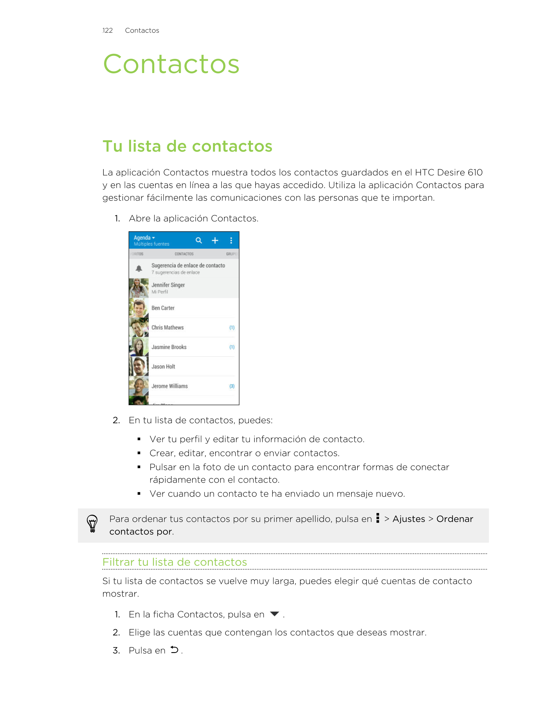 122      Contactos
Contactos
Tu lista de contactos
La aplicación Contactos muestra todos los contactos guardados en el HTC Desir
