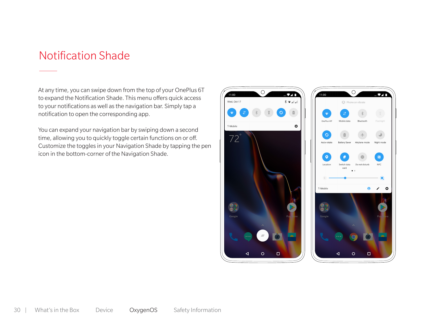 Notification ShadeAt any time, you can swipe down from the top of your OnePlus 6Tto expand the Notification Shade. This menu off