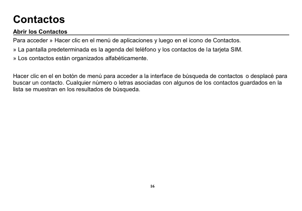 ContactosAbrir los ContactosPara acceder » Hacer clic en el menú de aplicaciones y luego en el icono de Contactos.» La pantalla 