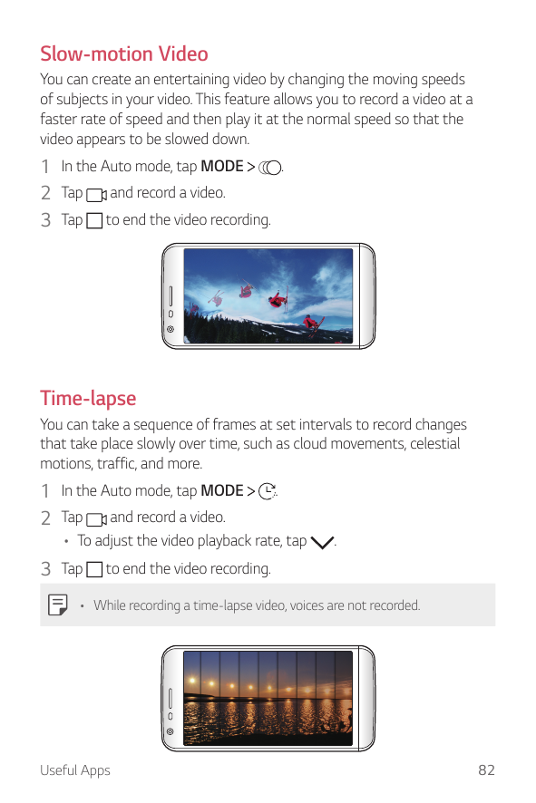 Slow-motion VideoYou can create an entertaining video by changing the moving speedsof subjects in your video. This feature allow