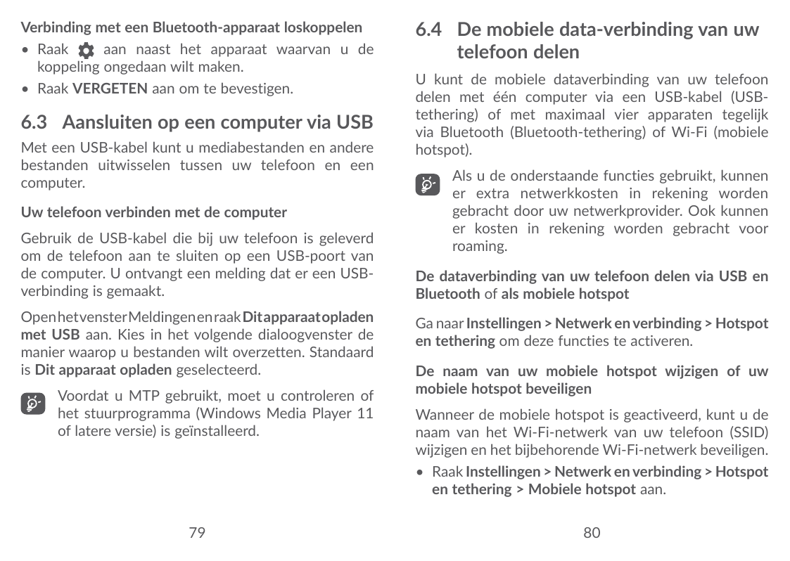 Verbinding met een Bluetooth-apparaat loskoppelen• Raakaan naast het apparaat waarvan u dekoppeling ongedaan wilt maken.• Raak V