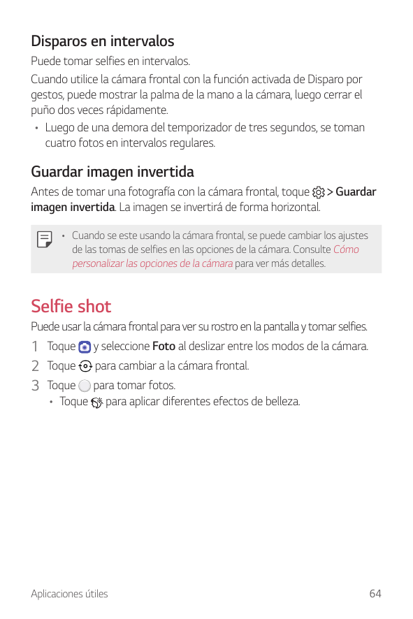 Disparos en intervalosPuede tomar selfies en intervalos.Cuando utilice la cámara frontal con la función activada de Disparo porg