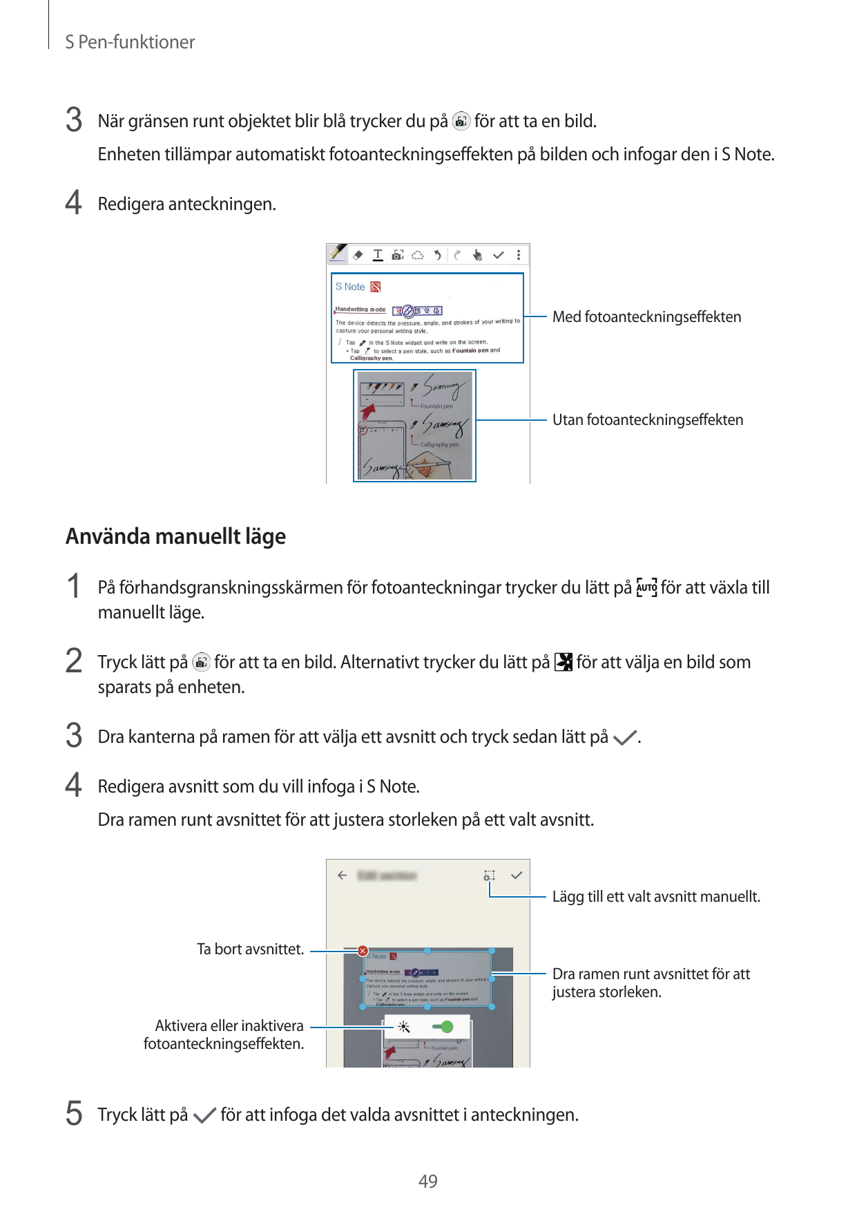 S Pen-funktioner3 När gränsen runt objektet blir blå trycker du påför att ta en bild.Enheten tillämpar automatiskt fotoantecknin