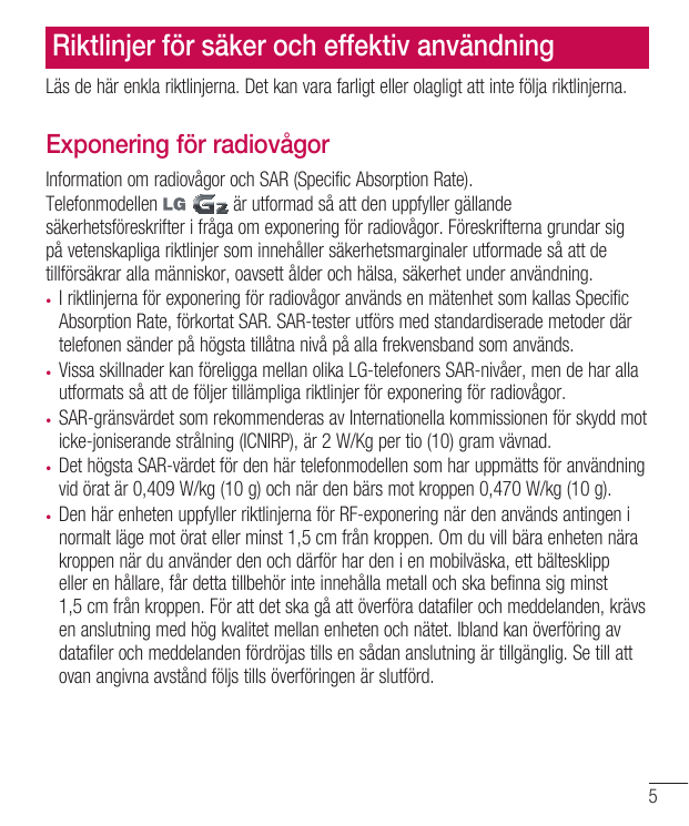 Riktlinjer för säker och effektiv användningLäs de här enkla riktlinjerna. Det kan vara farligt eller olagligt att inte följa ri