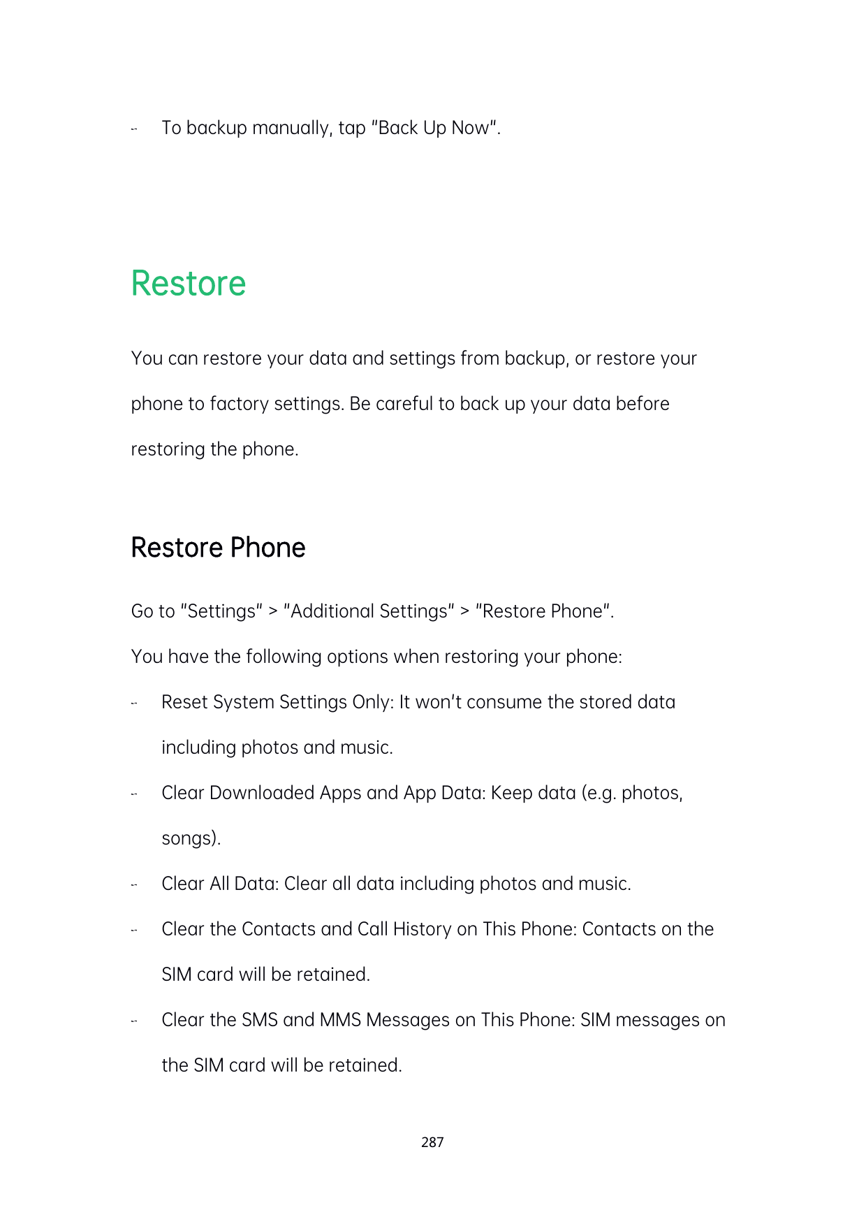 To backup manually, tap "Back Up Now".RestoreYou can restore your data and settings from backup, or restore yourphone to factor