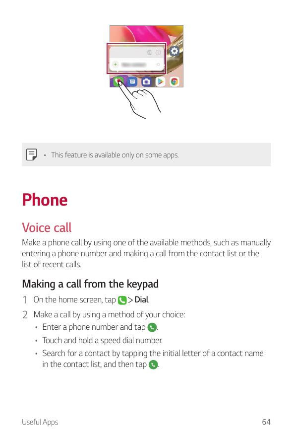 • This feature is available only on some apps.PhoneVoice callMake a phone call by using one of the available methods, such as ma