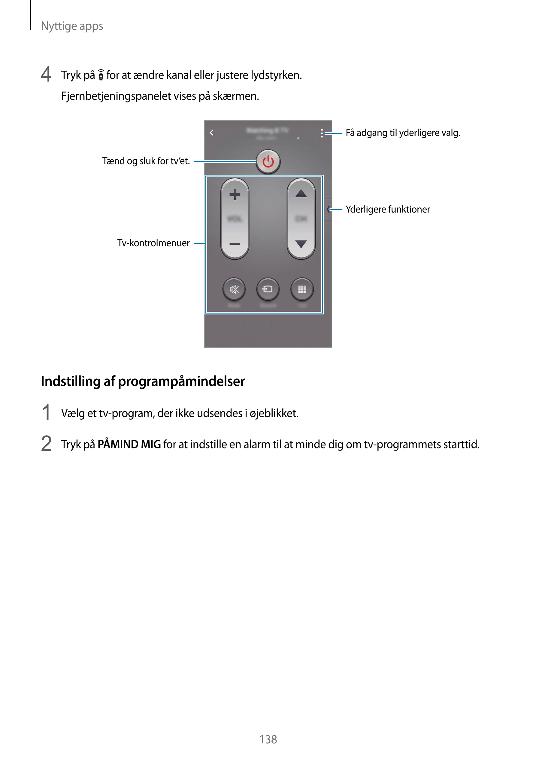 Nyttige apps
4  Tryk på   for at ændre kanal eller justere lydstyrken.
Fjernbetjeningspanelet vises på skærmen.
Få adgang til yd