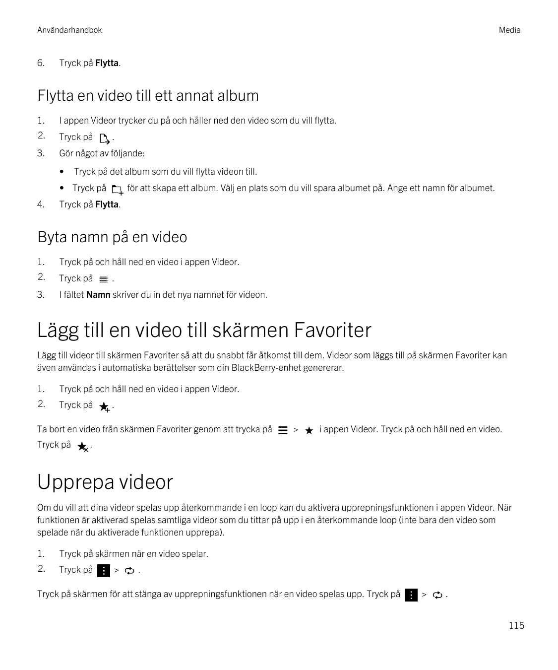 Användarhandbok6.MediaTryck på Flytta.Flytta en video till ett annat album1.I appen Videor trycker du på och håller ned den vide
