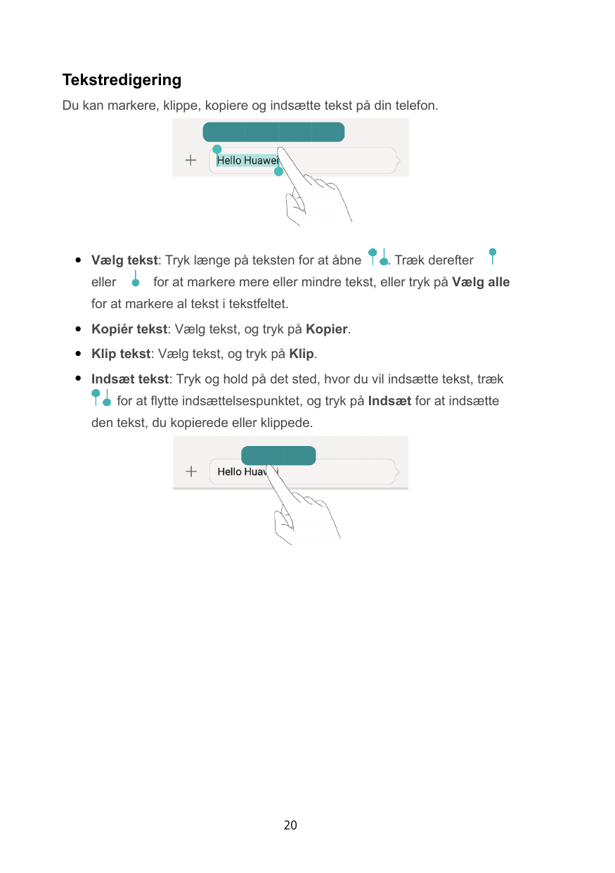 TekstredigeringDu kan markere, klippe, kopiere og indsætte tekst på din telefon.Vælg tekst: Tryk længe på teksten for at åbneel