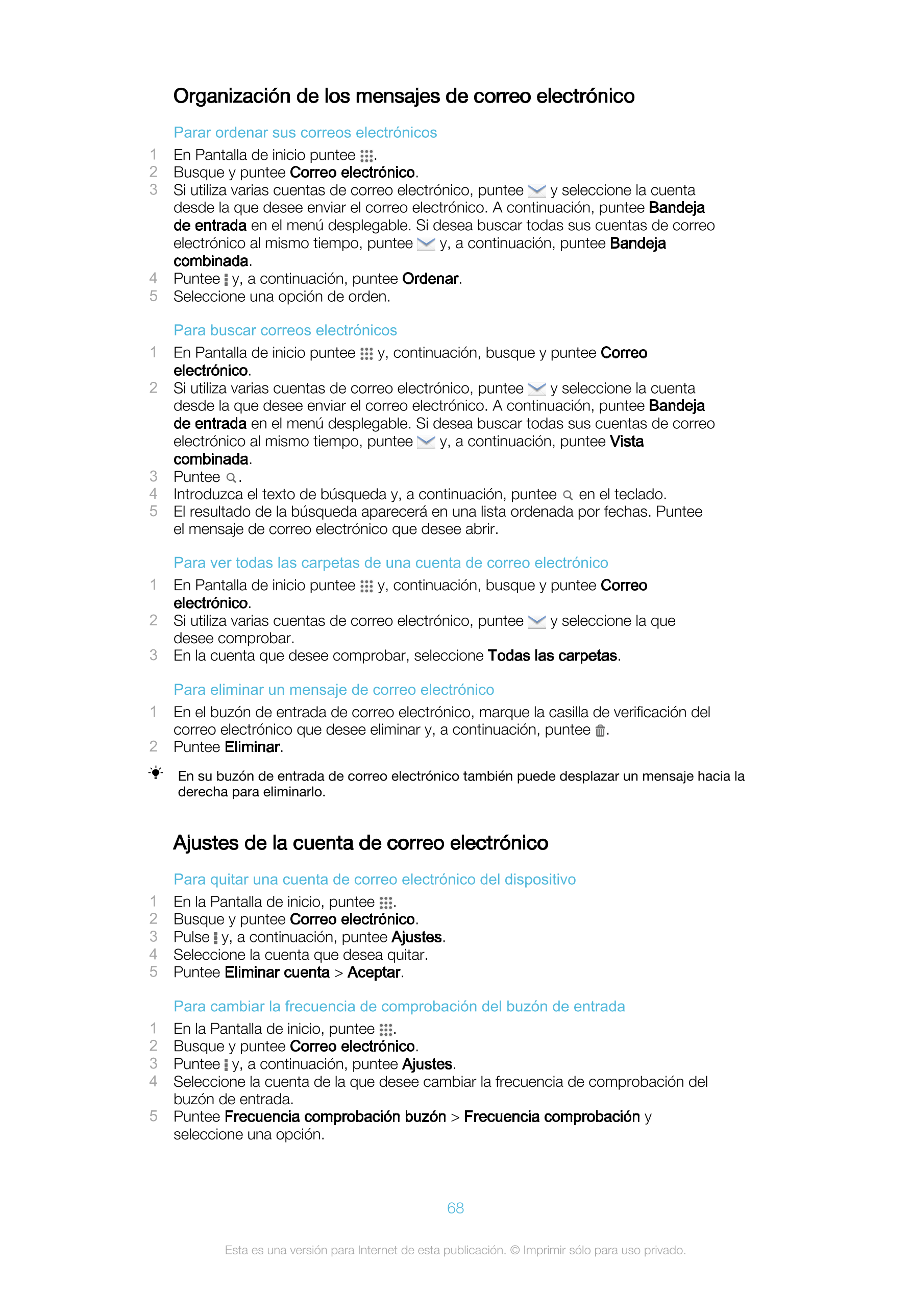 Organización de los mensajes de correo electrónico
Parar ordenar sus correos electrónicos
1 En Pantalla de inicio puntee  .
2 Bu