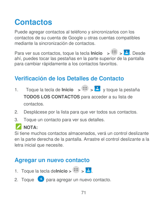 ContactosPuede agregar contactos al teléfono y sincronizarlos con loscontactos de su cuenta de Google u otras cuentas compatible
