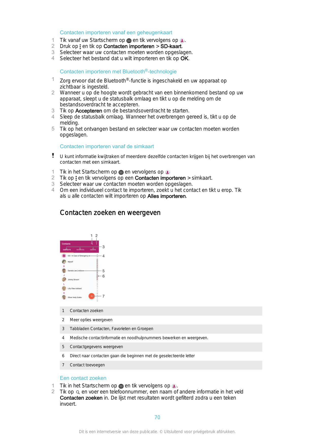 1234Contacten importeren vanaf een geheugenkaartTik vanaf uw Startscherm op en tik vervolgens op .Druk op en tik op Contacten im