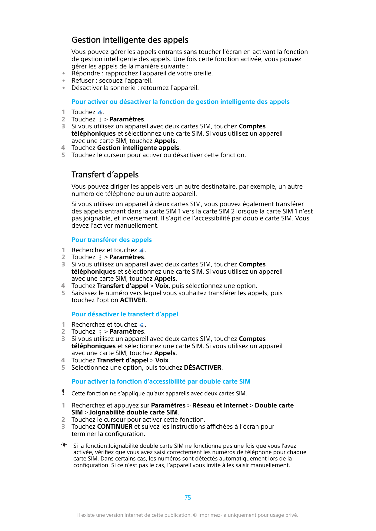 Gestion intelligente des appels•••Vous pouvez gérer les appels entrants sans toucher l'écran en activant la fonctionde gestion i