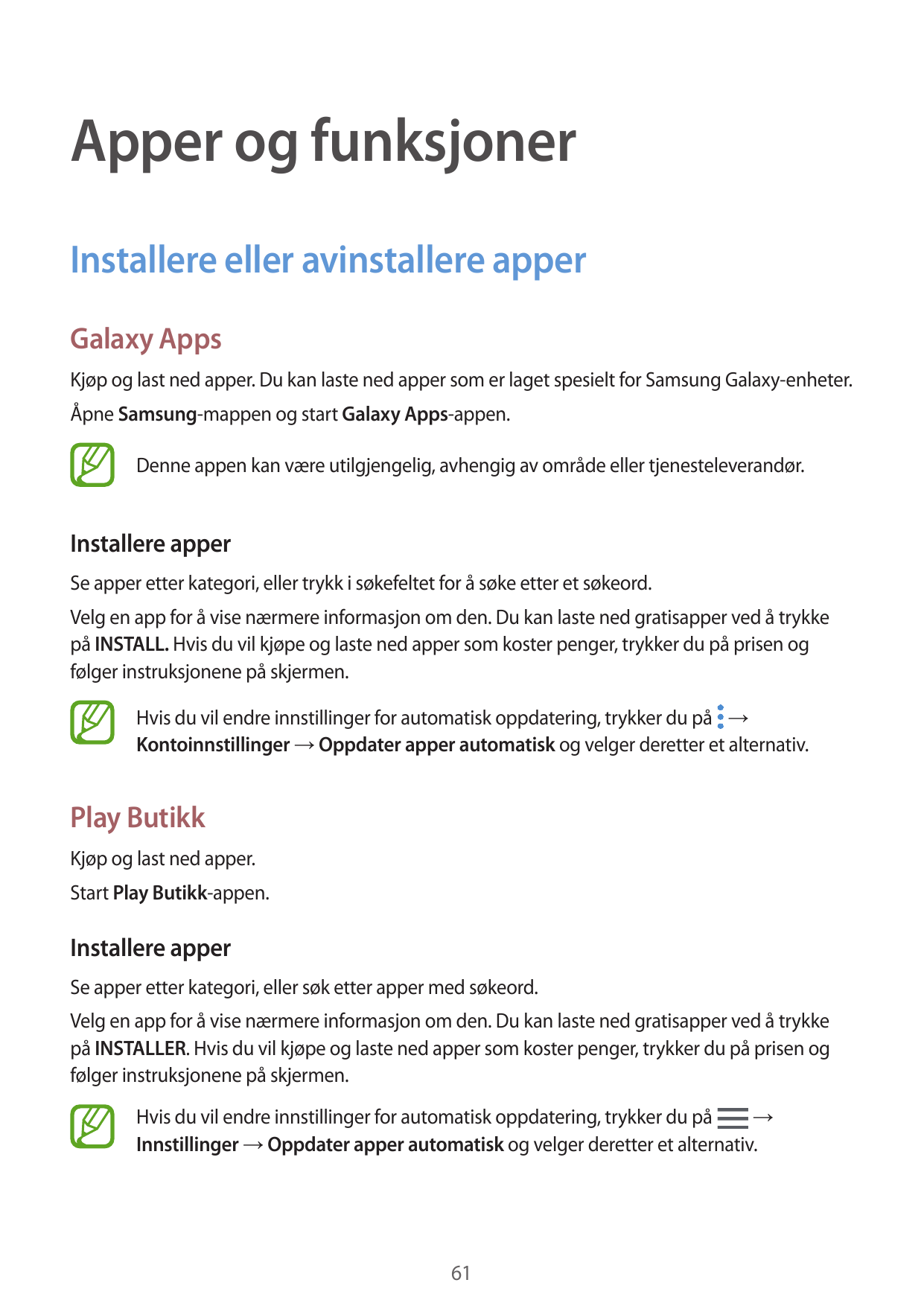 Apper og funksjonerInstallere eller avinstallere apperGalaxy AppsKjøp og last ned apper. Du kan laste ned apper som er laget spe