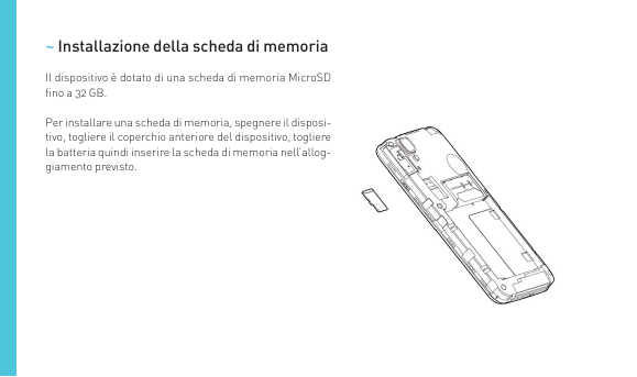 ~ Installazione della scheda di memoriaIl dispositivo è dotato di una scheda di memoria MicroSDﬁno a 32 GB.Per installare una sc