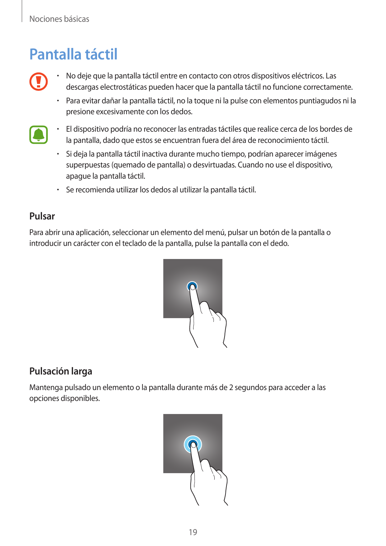 Nociones básicasPantalla táctil• No deje que la pantalla táctil entre en contacto con otros dispositivos eléctricos. Lasdescarga