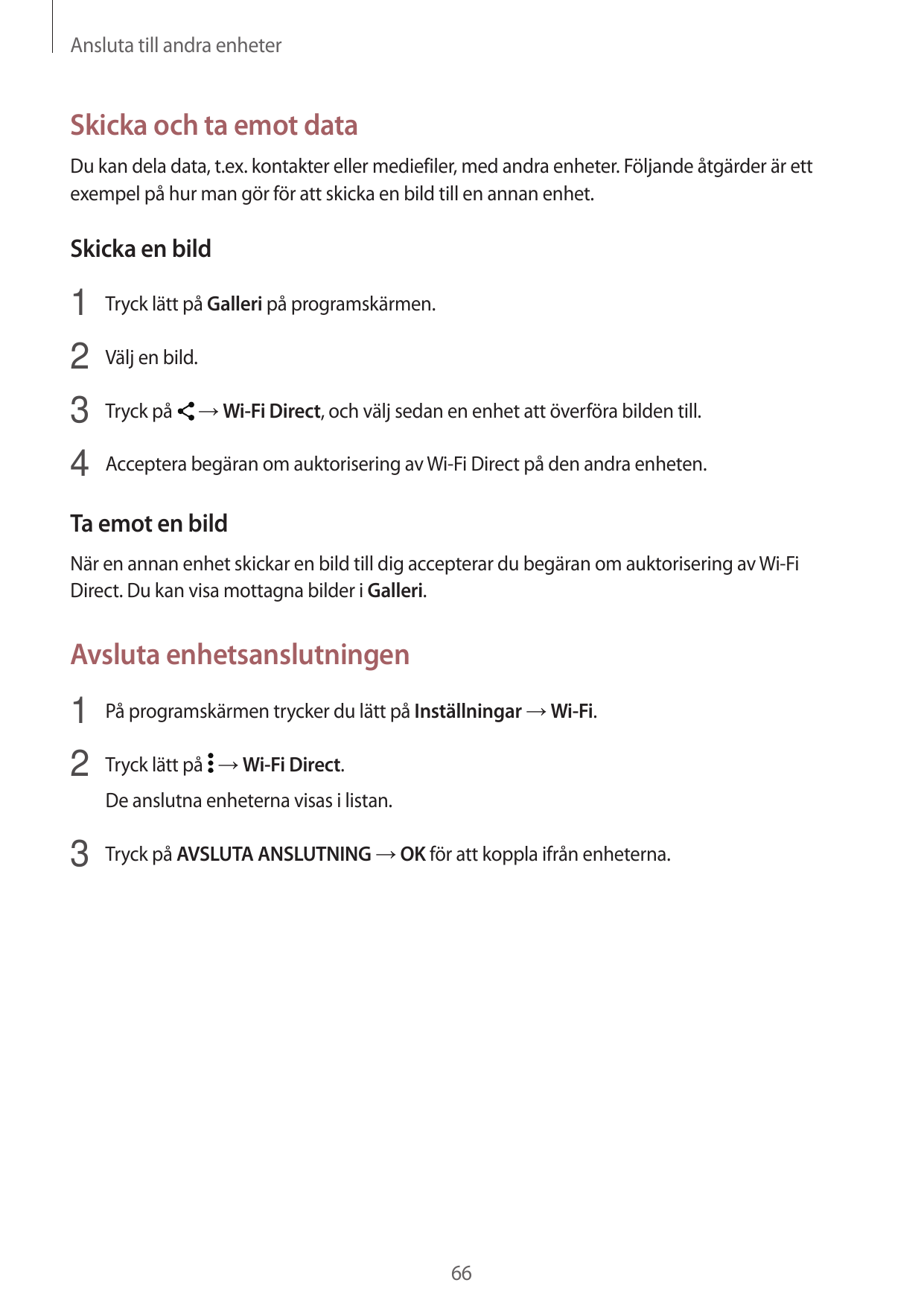 Ansluta till andra enheterSkicka och ta emot dataDu kan dela data, t.ex. kontakter eller mediefiler, med andra enheter. Följande