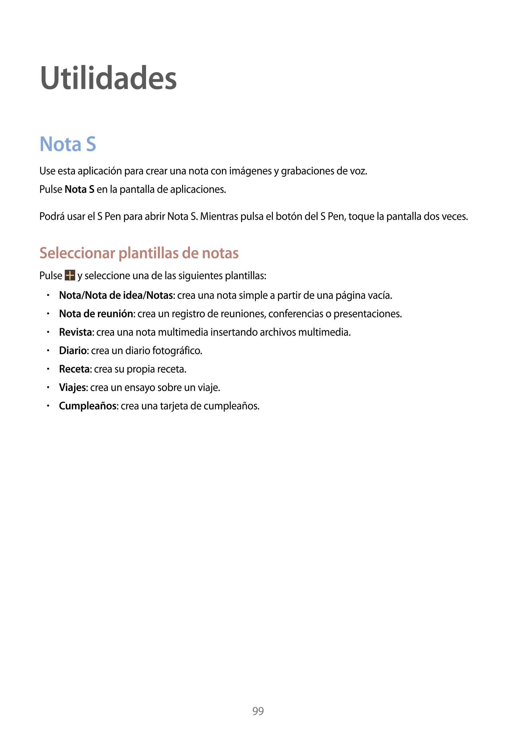 Utilidades
Nota S
Use esta aplicación para crear una nota con imágenes y grabaciones de voz.
Pulse  Nota S en la pantalla de apl