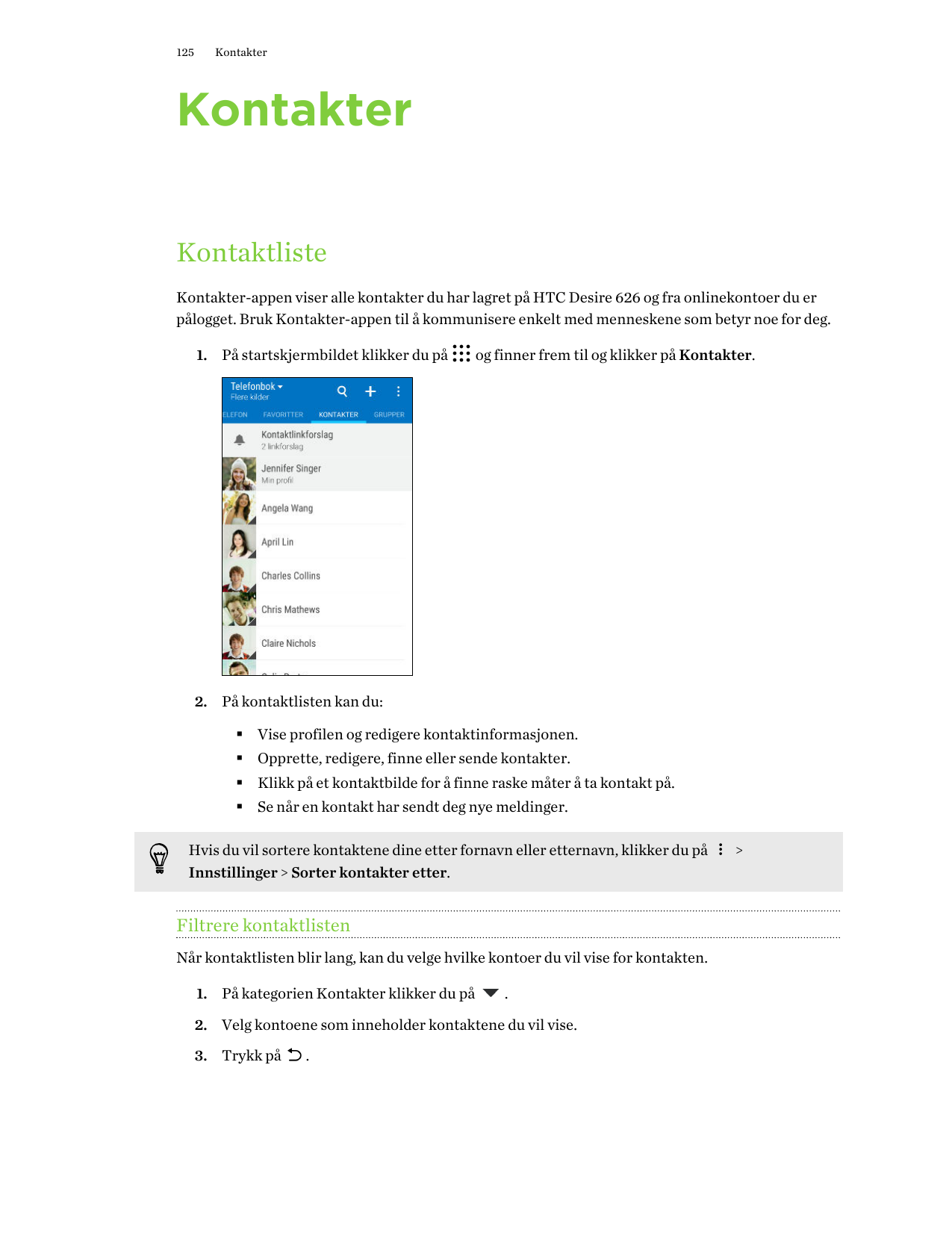 125KontakterKontakterKontaktlisteKontakter-appen viser alle kontakter du har lagret på HTC Desire 626 og fra onlinekontoer du er