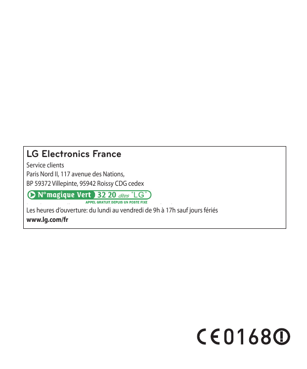 LGFranceFranceLGElectronicsElectronicsService ClientsServiceNordclientsParisII - 117 avenue des NationsParis59372Nord II,Villep1
