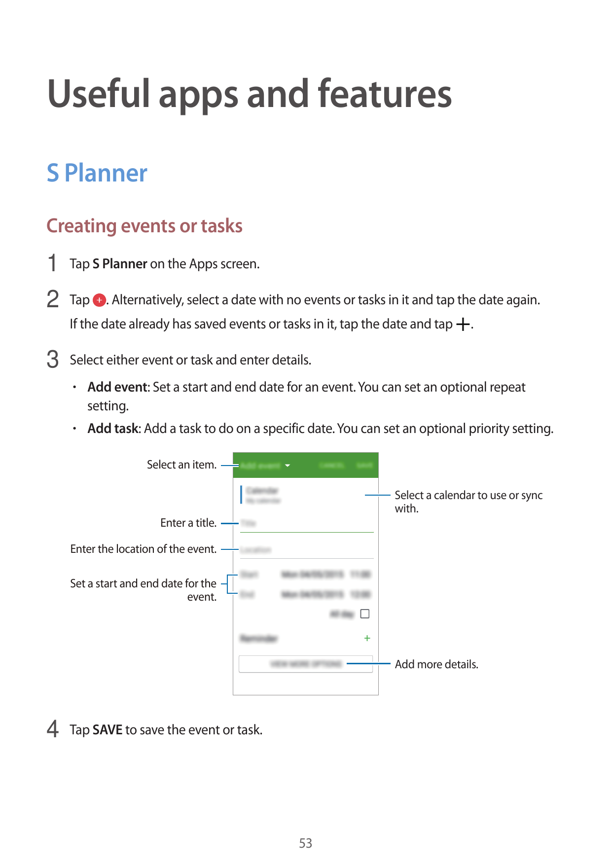 Useful apps and featuresS PlannerCreating events or tasks1 Tap S Planner on the Apps screen.2 Tap . Alternatively, select a date