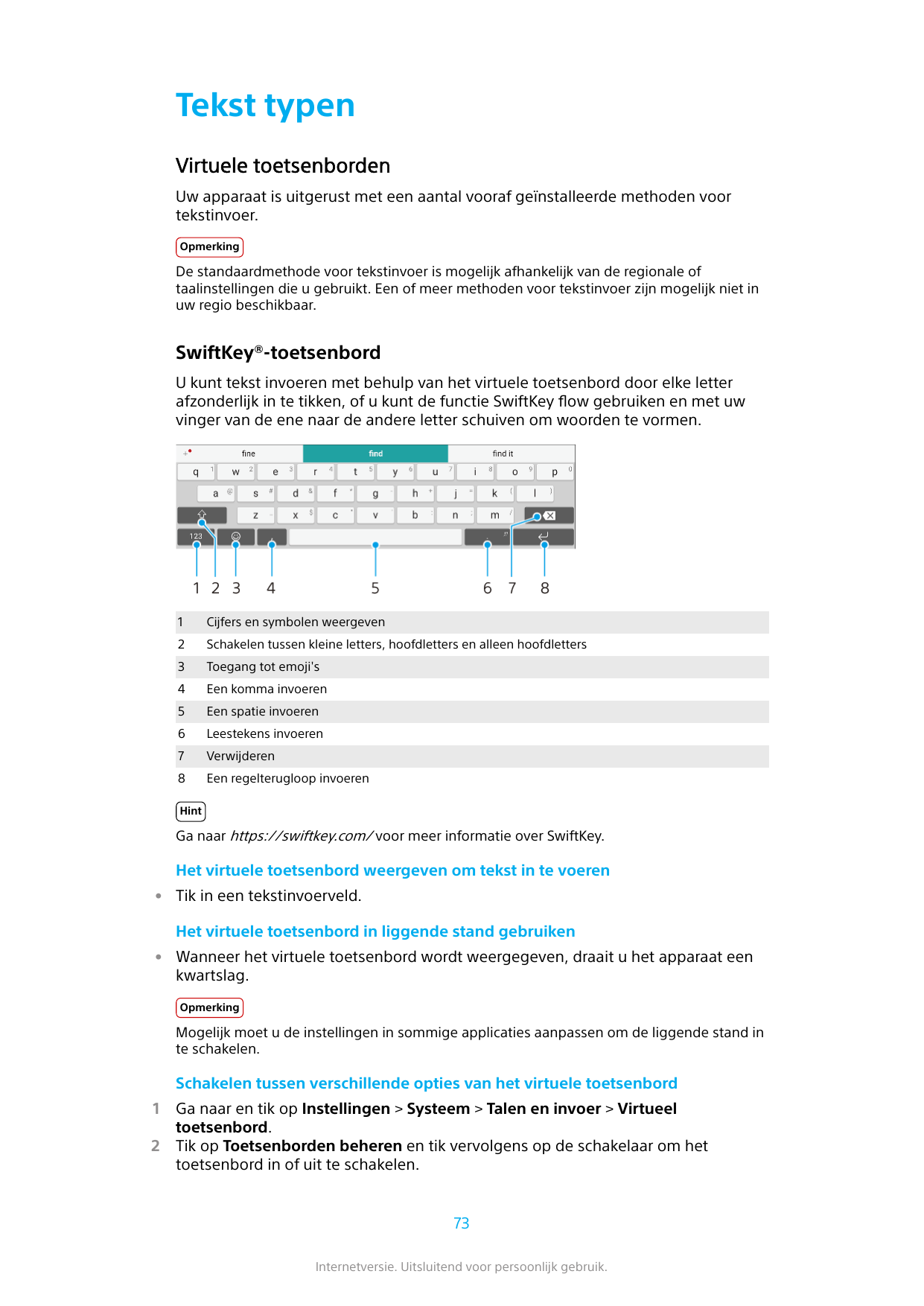 Tekst typenVirtuele toetsenbordenUw apparaat is uitgerust met een aantal vooraf geïnstalleerde methoden voortekstinvoer.Opmerkin