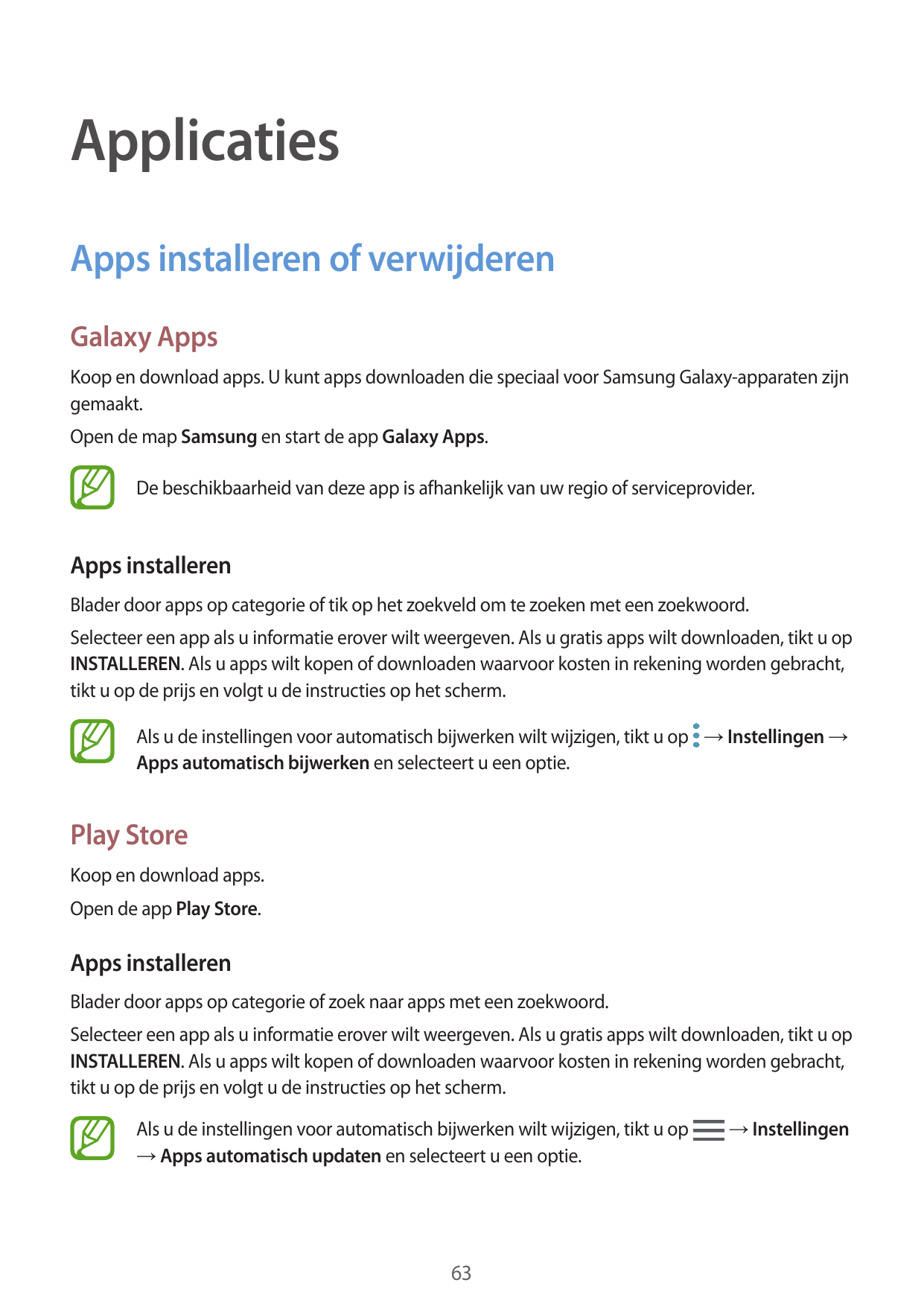 ApplicatiesApps installeren of verwijderenGalaxy AppsKoop en download apps. U kunt apps downloaden die speciaal voor Samsung Gal