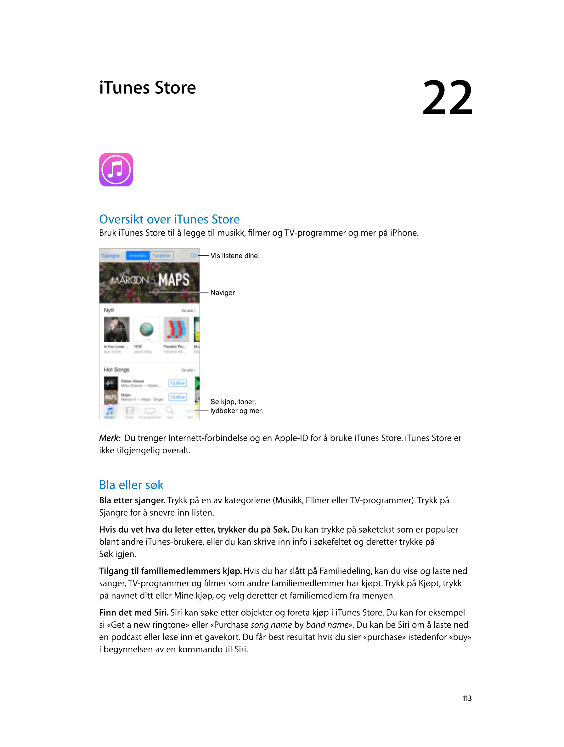   iTunes Store 22
Oversikt over iTunes  Store
Bruk iTunes Store til å legge til musikk, filmer og TV-programmer og mer på iPhone
